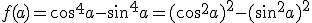 f(a)=cos^4a-sin^4a=(cos^2a)^2-(sin^2a)^2